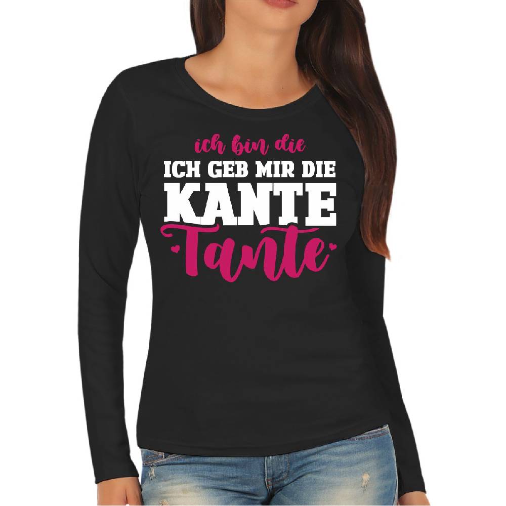 Spass Kostet Damen Langarmshirt Longsleeve Ich bin die geb mir die Kante TANTE