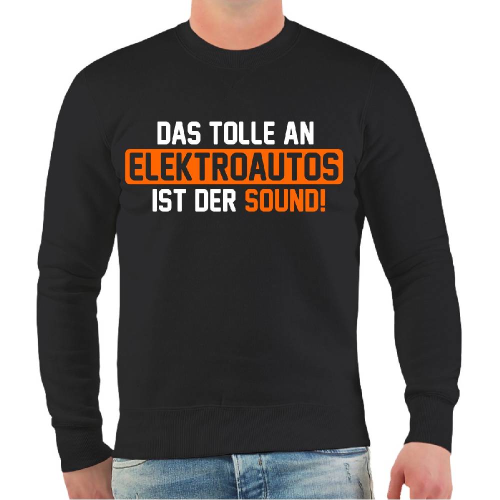 Spass Kostet Männer Sweatshirt Das tolle an Elektroautos ist der Sound Rabatte dieses Monats